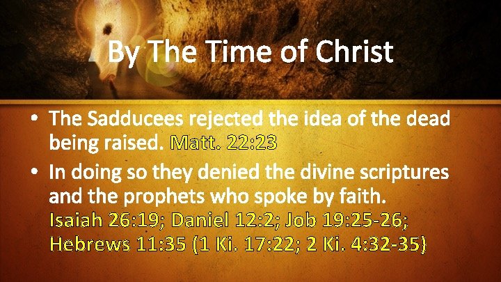 By The Time of Christ • The Sadducees rejected the idea of the dead