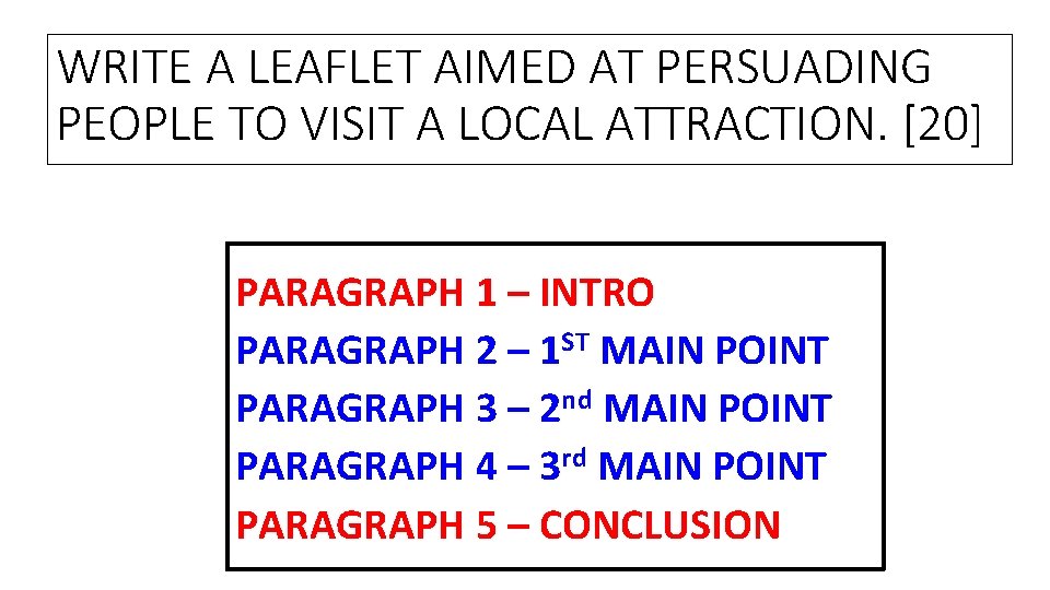WRITE A LEAFLET AIMED AT PERSUADING PEOPLE TO VISIT A LOCAL ATTRACTION. [20] PARAGRAPH