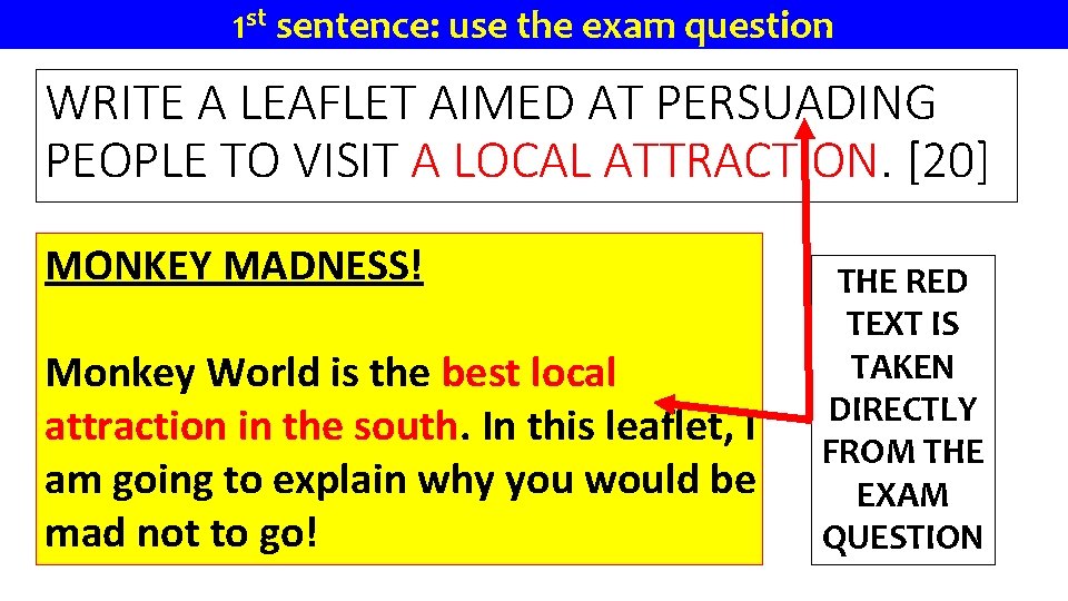 1 st sentence: use the exam question WRITE A LEAFLET AIMED AT PERSUADING PEOPLE