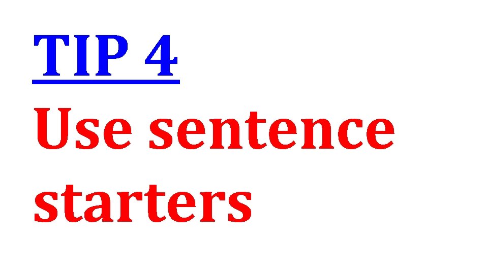 TIP 4 Use sentence starters 