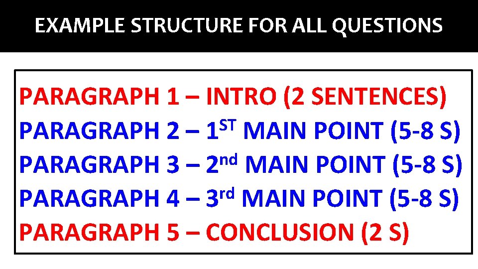 EXAMPLE STRUCTURE FOR ALL QUESTIONS PARAGRAPH 1 – INTRO (2 SENTENCES) ST PARAGRAPH 2