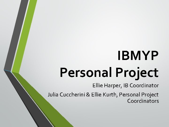 IBMYP Personal Project Ellie Harper, IB Coordinator Julia Cuccherini & Ellie Kurth, Personal Project