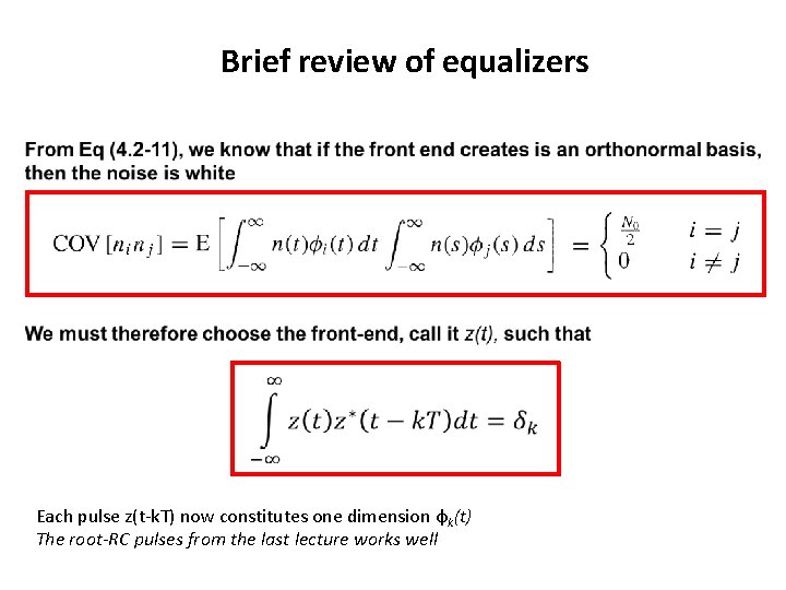 Brief review of equalizers • Each pulse z(t-k. T) now constitutes one dimension φk(t) Brief review of equalizers • Each pulse z(t-k. T) now constitutes one dimension φk(t)