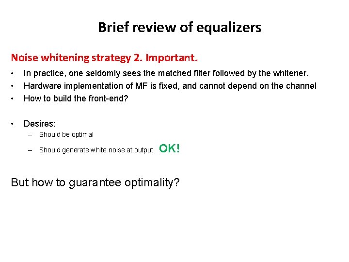 Brief review of equalizers Noise whitening strategy 2. Important. • • • In practice, Brief review of equalizers Noise whitening strategy 2. Important. • • • In practice,