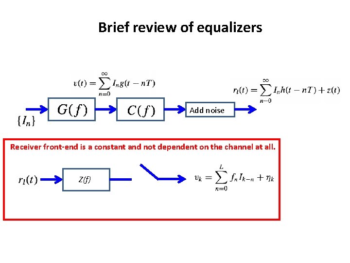 Brief review of equalizers Add noise Receiver front-end is a constant and not dependent Brief review of equalizers Add noise Receiver front-end is a constant and not dependent