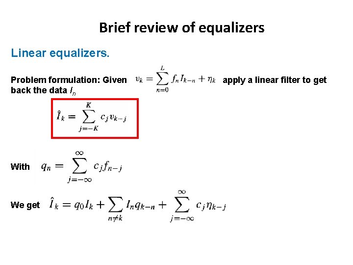 Brief review of equalizers Linear equalizers. Problem formulation: Given back the data In With Brief review of equalizers Linear equalizers. Problem formulation: Given back the data In With