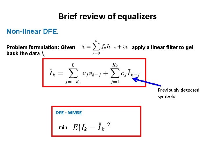 Brief review of equalizers Non-linear DFE. Problem formulation: Given back the data Ik apply Brief review of equalizers Non-linear DFE. Problem formulation: Given back the data Ik apply