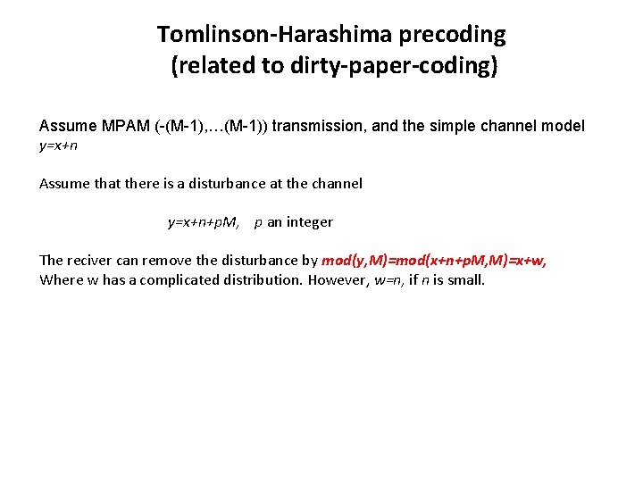Tomlinson-Harashima precoding (related to dirty-paper-coding) Assume MPAM (-(M-1), …(M-1)) transmission, and the simple channel Tomlinson-Harashima precoding (related to dirty-paper-coding) Assume MPAM (-(M-1), …(M-1)) transmission, and the simple channel