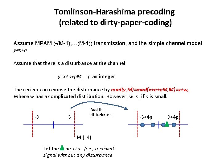 Tomlinson-Harashima precoding (related to dirty-paper-coding) Assume MPAM (-(M-1), …(M-1)) transmission, and the simple channel Tomlinson-Harashima precoding (related to dirty-paper-coding) Assume MPAM (-(M-1), …(M-1)) transmission, and the simple channel
