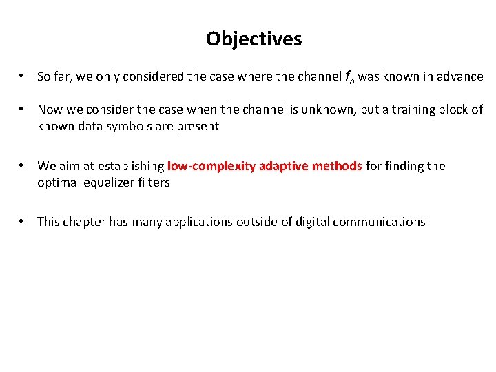 Objectives • So far, we only considered the case where the channel fn was Objectives • So far, we only considered the case where the channel fn was