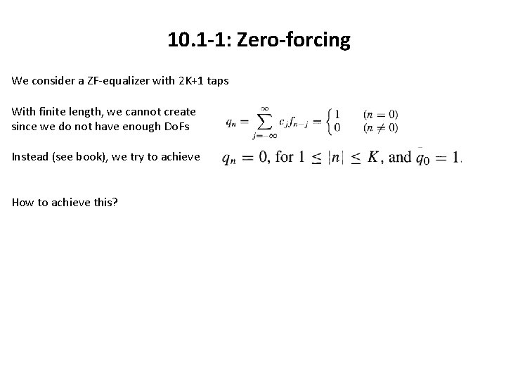 10. 1 -1: Zero-forcing We consider a ZF-equalizer with 2 K+1 taps With finite 10. 1 -1: Zero-forcing We consider a ZF-equalizer with 2 K+1 taps With finite