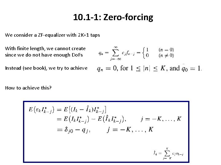 10. 1 -1: Zero-forcing We consider a ZF-equalizer with 2 K+1 taps With finite 10. 1 -1: Zero-forcing We consider a ZF-equalizer with 2 K+1 taps With finite
