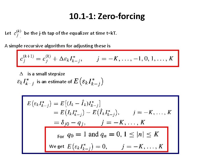 10. 1 -1: Zero-forcing Let be the j-th tap of the equalizer at time 10. 1 -1: Zero-forcing Let be the j-th tap of the equalizer at time