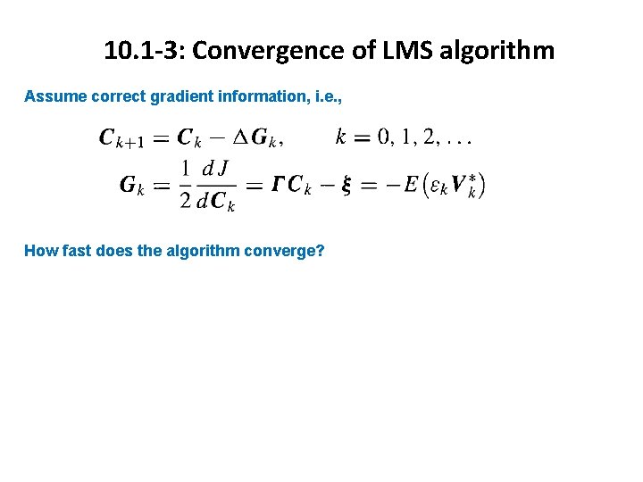 10. 1 -3: Convergence of LMS algorithm Assume correct gradient information, i. e. , 10. 1 -3: Convergence of LMS algorithm Assume correct gradient information, i. e. ,
