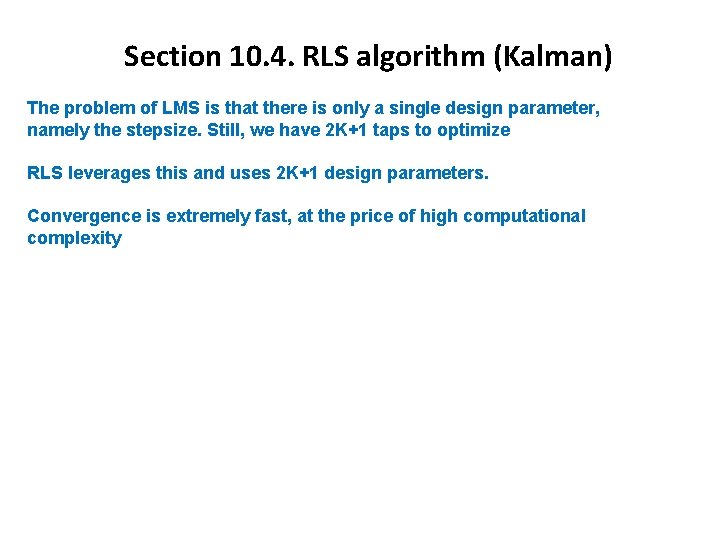 Section 10. 4. RLS algorithm (Kalman) The problem of LMS is that there is Section 10. 4. RLS algorithm (Kalman) The problem of LMS is that there is