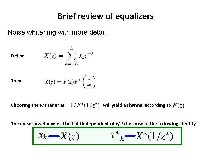 Brief review of equalizers Noise whitening with more detail Define Then Choosing the whitener Brief review of equalizers Noise whitening with more detail Define Then Choosing the whitener