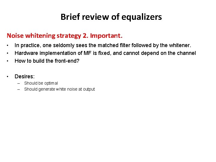 Brief review of equalizers Noise whitening strategy 2. Important. • • • In practice, Brief review of equalizers Noise whitening strategy 2. Important. • • • In practice,