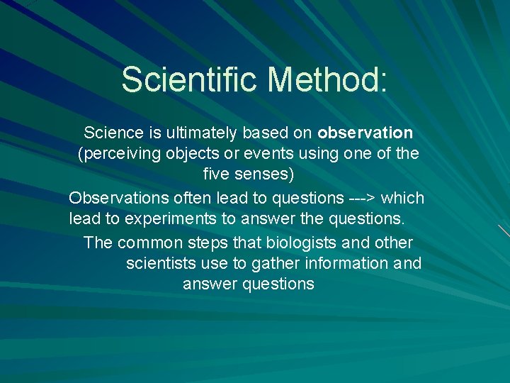 Scientific Method: Science is ultimately based on observation (perceiving objects or events using one