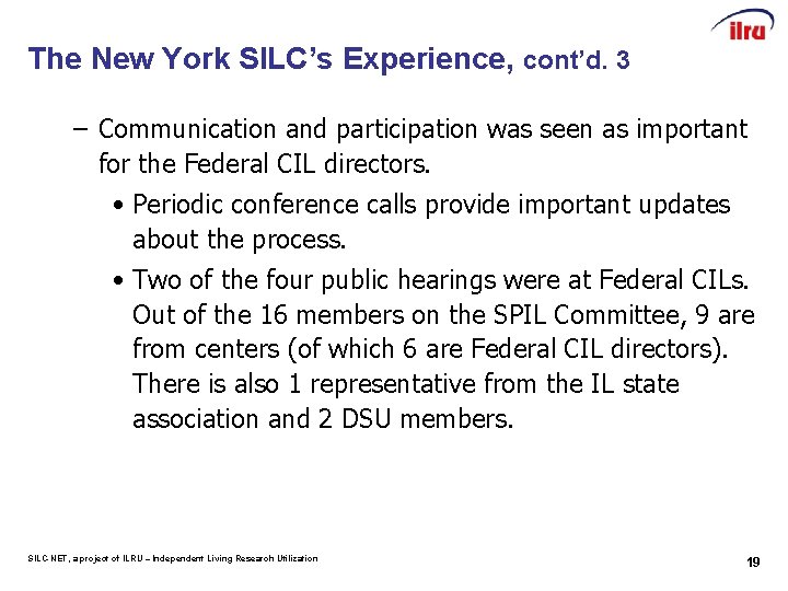 The New York SILC’s Experience, cont’d. 3 – Communication and participation was seen as