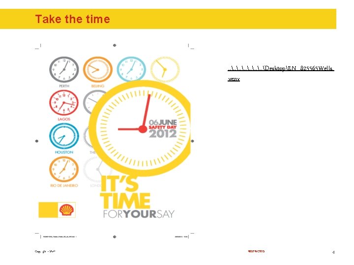 Take the time . . DesktopEN_825565 Wells. wmv Copyright – Shell RESTRICTED 4 Take the time . . DesktopEN_825565 Wells. wmv Copyright – Shell RESTRICTED 4