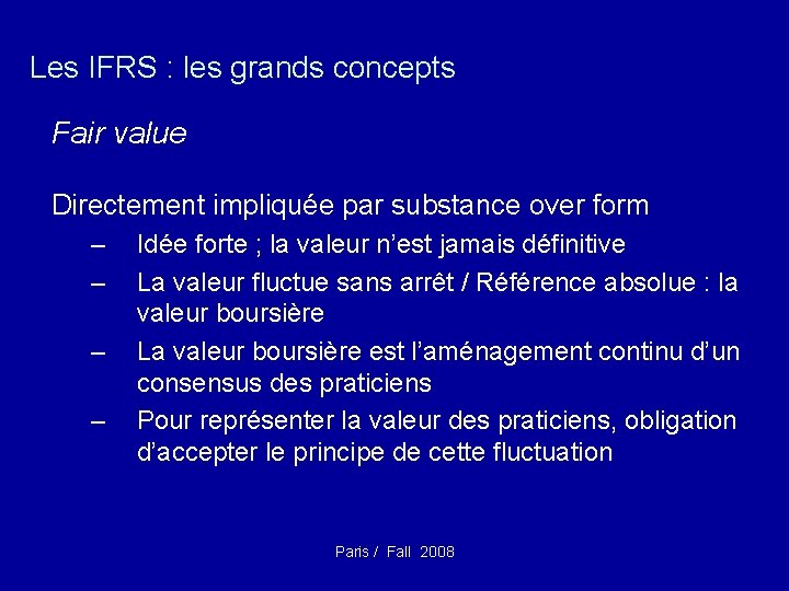 Les IFRS : les grands concepts Fair value Directement impliquée par substance over form