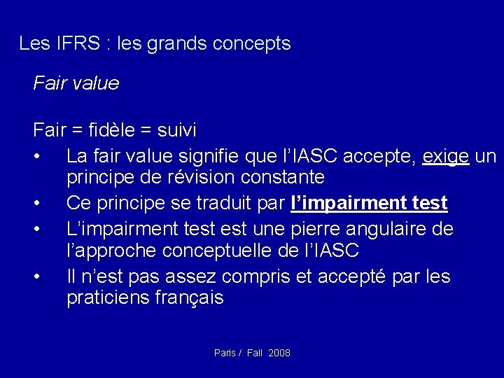 Les IFRS : les grands concepts Fair value Fair = fidèle = suivi •