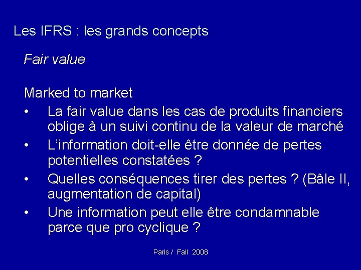 Les IFRS : les grands concepts Fair value Marked to market • La fair