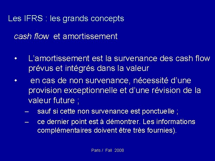 Les IFRS : les grands concepts cash flow et amortissement • • L’amortissement est