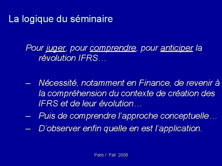 La logique du séminaire Pour juger, pour comprendre, pour anticiper la révolution IFRS… –