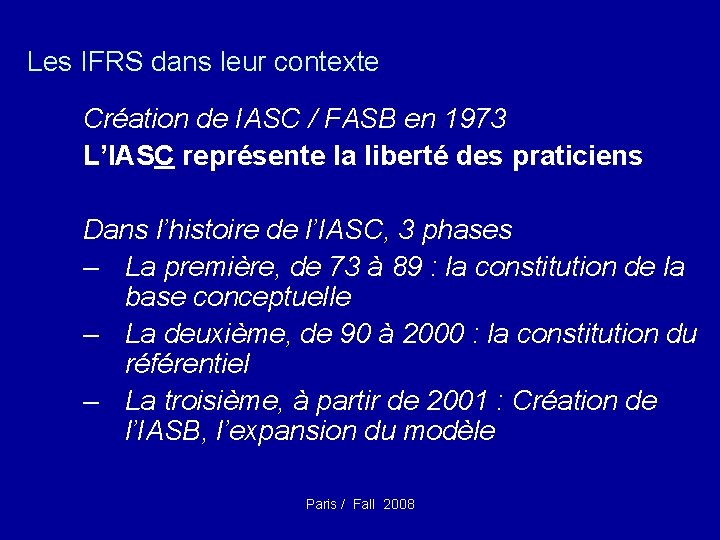 Les IFRS dans leur contexte Création de IASC / FASB en 1973 L’IASC représente
