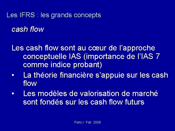 Les IFRS : les grands concepts cash flow Les cash flow sont au cœur