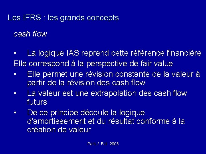 Les IFRS : les grands concepts cash flow • La logique IAS reprend cette