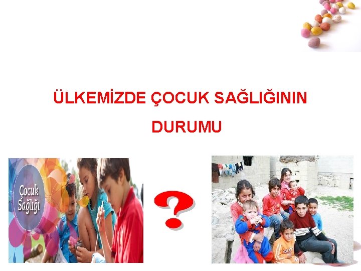 ÜLKEMİZDE ÇOCUK SAĞLIĞININ DURUMU # 