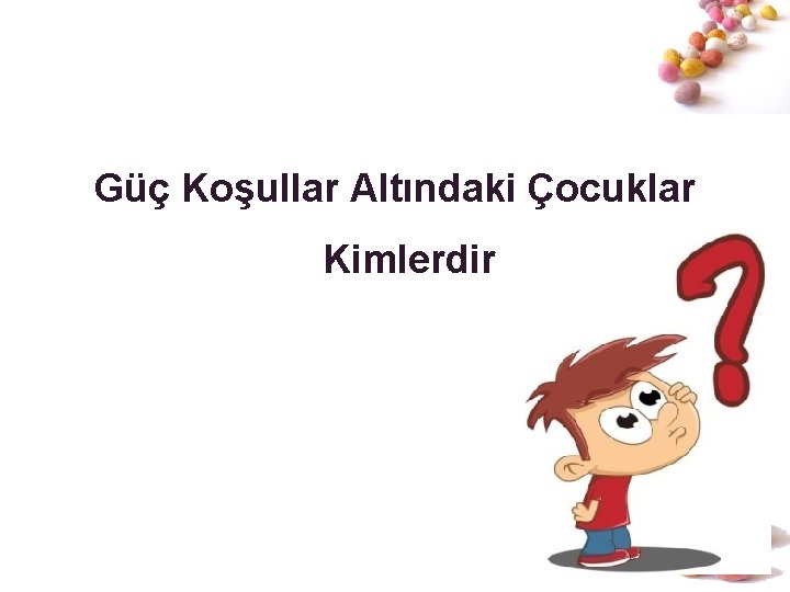 Güç Koşullar Altındaki Çocuklar Kimlerdir # 