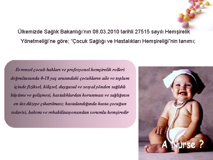 Ülkemizde Sağlık Bakanlığı’nın 08. 03. 2010 tarihli 27515 sayılı Hemşirelik Yönetmeliği’ne göre; “Çocuk Sağlığı