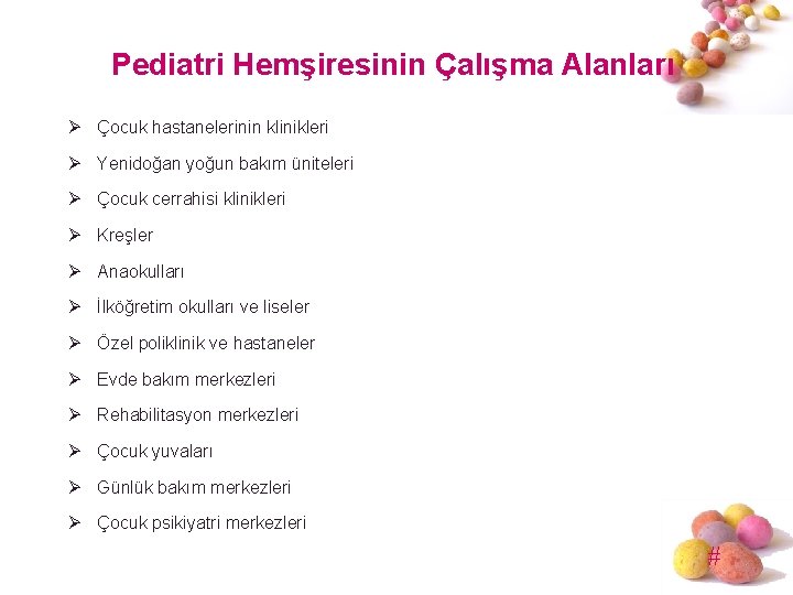 Pediatri Hemşiresinin Çalışma Alanları Ø Çocuk hastanelerinin klinikleri Ø Yenidoğan yoğun bakım üniteleri Ø