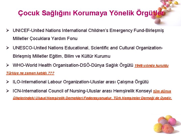 Çocuk Sağlığını Korumaya Yönelik Örgütler Ø UNICEF-United Nations International Children’s Emergency Fund-Birleşmiş Milletler Çocuklara