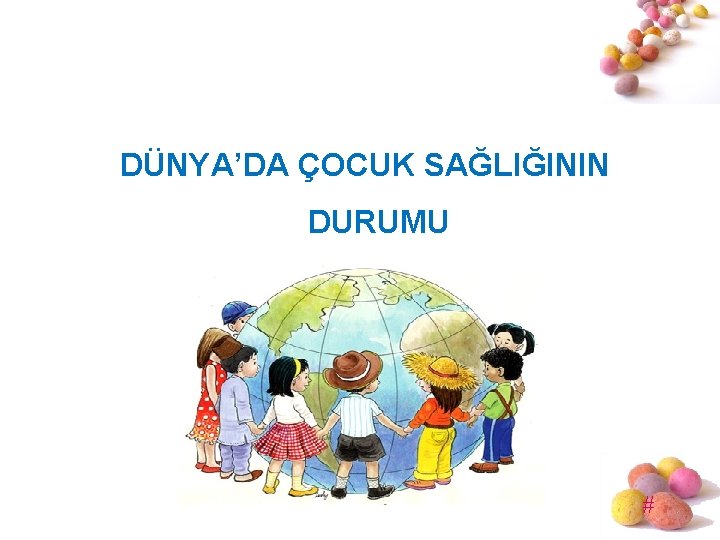 DÜNYA’DA ÇOCUK SAĞLIĞININ DURUMU # 