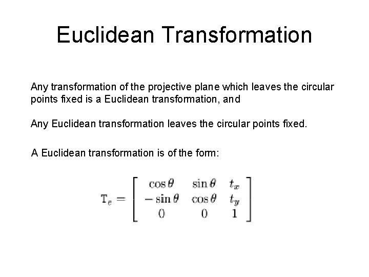 Euclidean Transformation Any transformation of the projective plane which leaves the circular points fixed