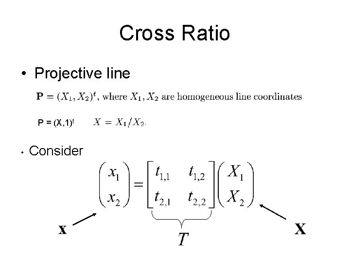 Cross Ratio • Projective line P = (X, 1)t • Consider 