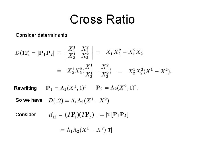 Cross Ratio Consider determinants: Rewritting So we have Consider 
