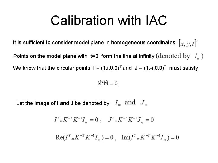 Calibration with IAC It is sufficient to consider model plane in homogeneous coordinates Points