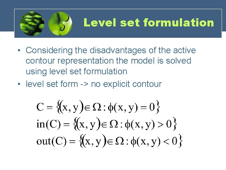 Level set formulation • Considering the disadvantages of the active contour representation the model