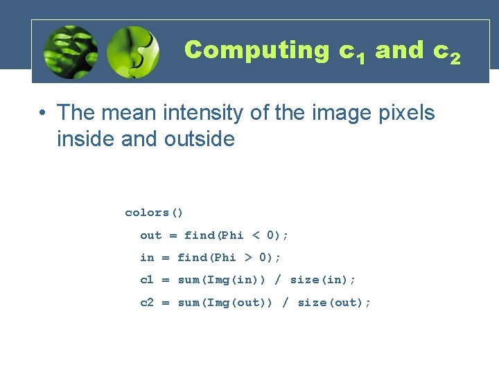 Computing c 1 and c 2 • The mean intensity of the image pixels