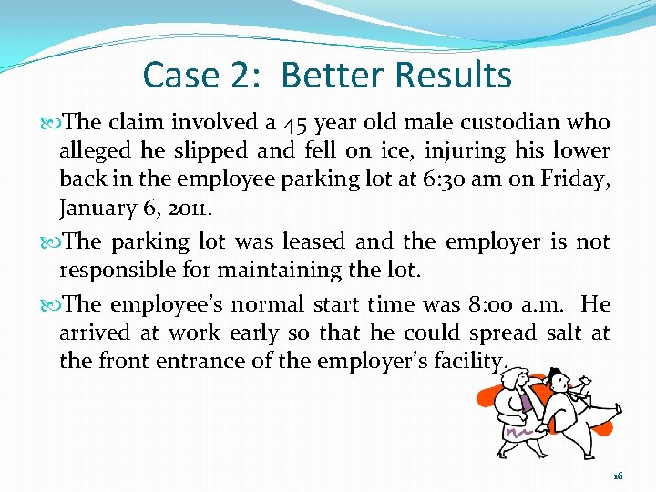 Case 2: Better Results The claim involved a 45 year old male custodian who