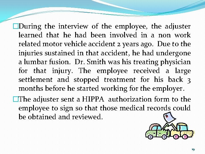 �During the interview of the employee, the adjuster learned that he had been involved