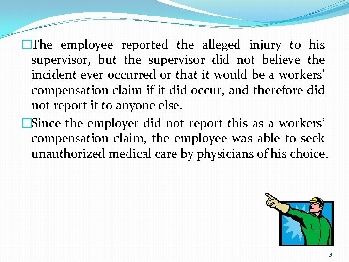 �The employee reported the alleged injury to his supervisor, but the supervisor did not