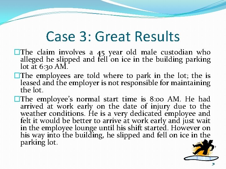 Case 3: Great Results �The claim involves a 45 year old male custodian who