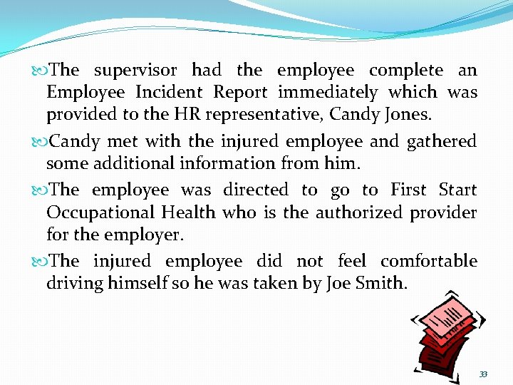  The supervisor had the employee complete an Employee Incident Report immediately which was