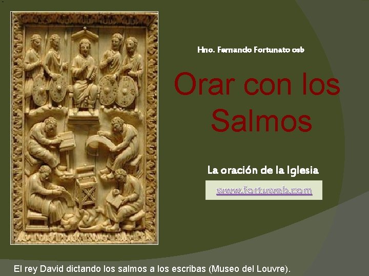 Hno. Fernando Fortunato osb Orar con los Salmos La oración de la Iglesia www.